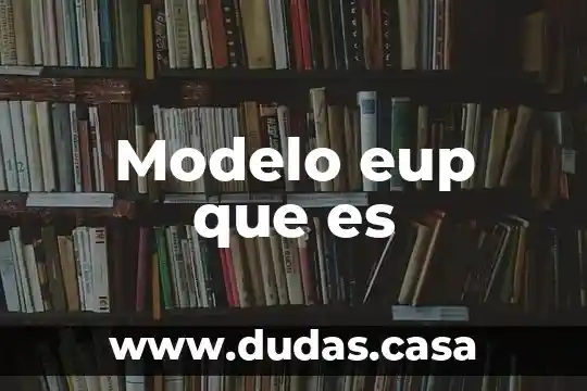 Modelo eup que es