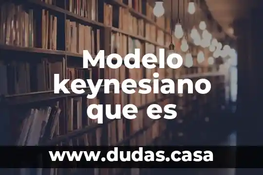 Modelo keynesiano que es