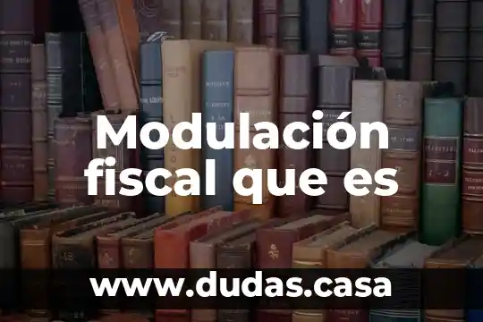 Modulación fiscal que es