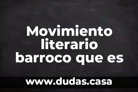 Movimiento literario barroco que es