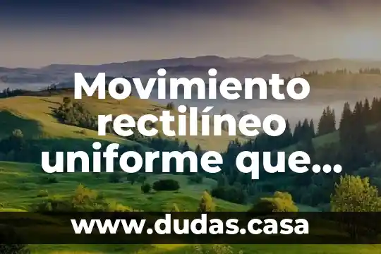 Movimiento rectilíneo uniforme que es