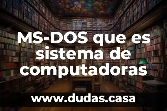 MS-DOS que es sistema de computadoras