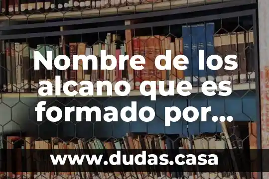 Nombre de los alcano que es formado por gas lp