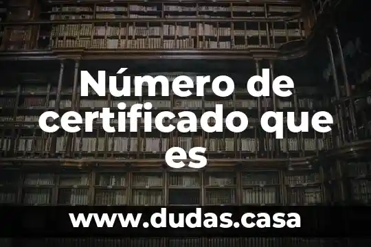 Número de certificado que es