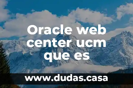 Oracle web center ucm que es