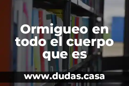 Ormigueo en todo el cuerpo que es