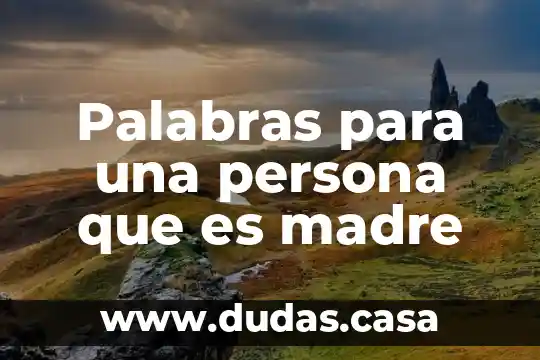 Palabras para una persona que es madre