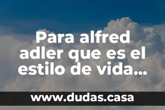 Para alfred adler que es el estilo de vida es
