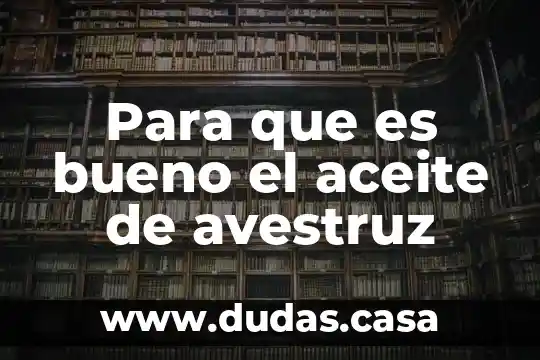 Para que es bueno el aceite de avestruz