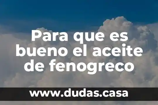 Para que es bueno el aceite de fenogreco