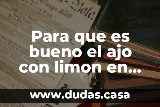 Para que es bueno el ajo con limon en ayunas