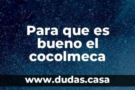 Para que es bueno el cocolmeca