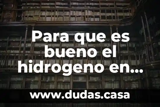 Para que es bueno el hidrogeno en nuestro cuerpo