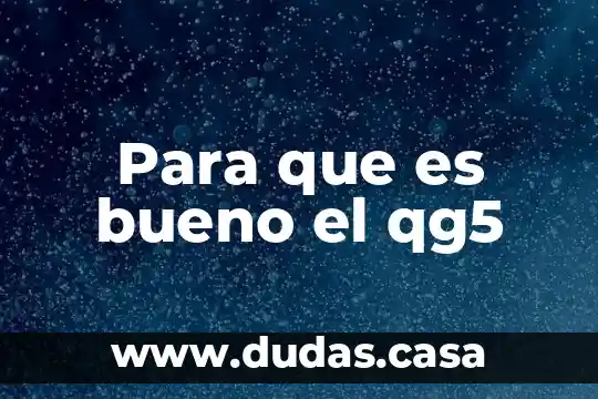 Para que es bueno el qg5
