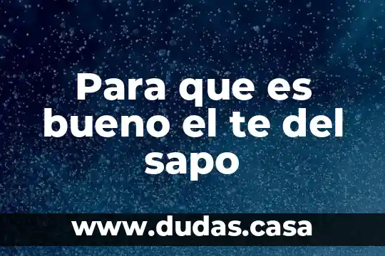 Para que es bueno el te del sapo