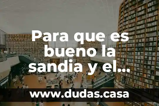 Para que es bueno la sandia y el limon