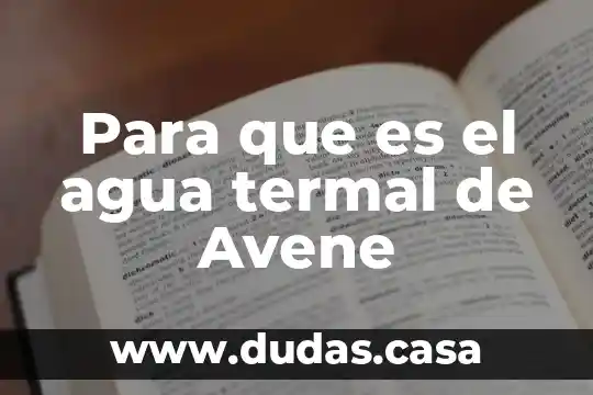 Para que es el agua termal de Avene