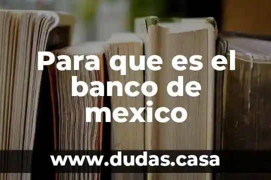Para que es el banco de mexico