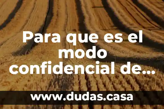 Para que es el modo confidencial de gmail