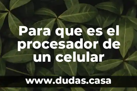 Para que es el procesador de un celular
