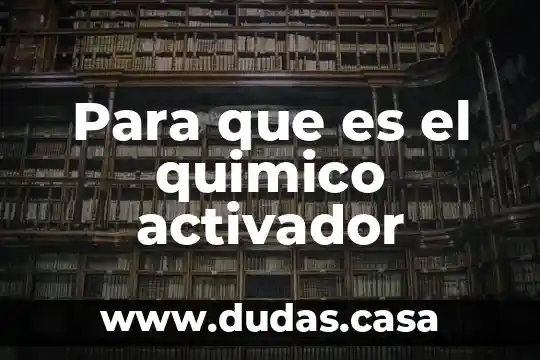 Para que es el quimico activador
