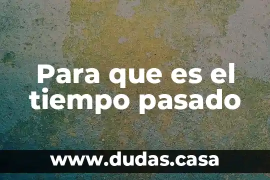 Para que es el tiempo pasado