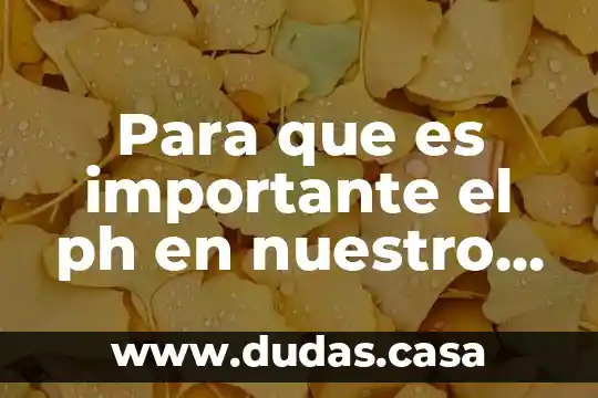 Para que es importante el ph en nuestro cuerpo