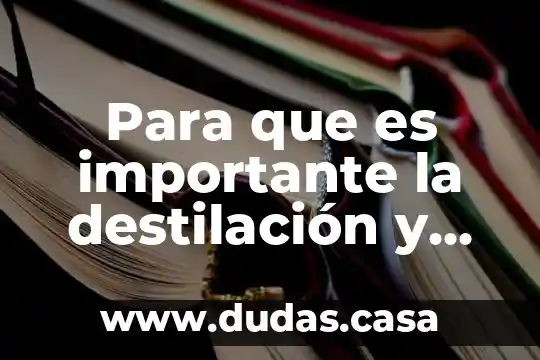 Para que es importante la destilación y solidificación