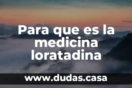 Para que es la medicina loratadina
