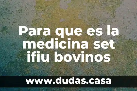 Para que es la medicina set ifiu bovinos