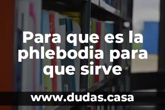 Para que es la phlebodia para que sirve