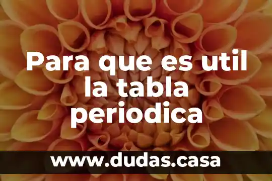 Para que es util la tabla periodica