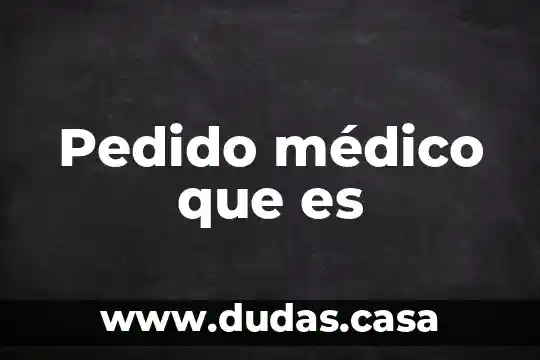 Pedido médico que es