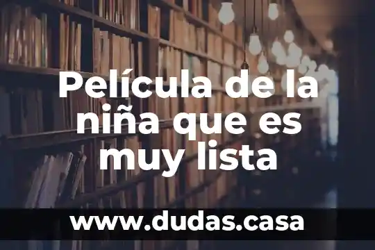 Película de la niña que es muy lista