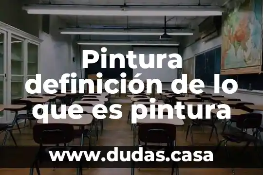 Pintura definición de lo que es pintura