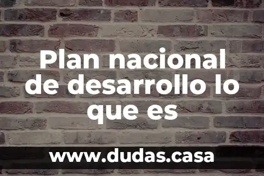 Plan nacional de desarrollo lo que es