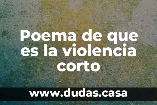 Poema de que es la violencia corto