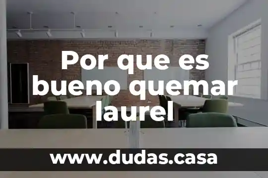 Por que es bueno quemar laurel
