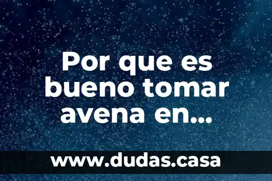 Por que es bueno tomar avena en ayunas