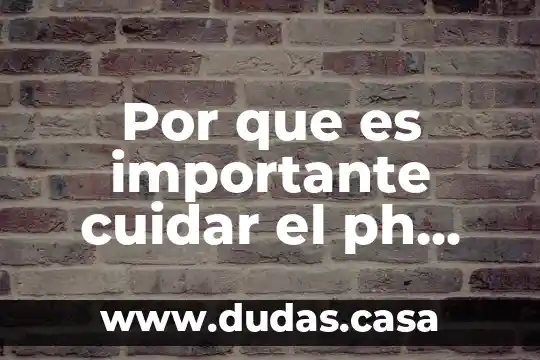 Por que es importante cuidar el ph neutro 4 Por que es importante cuidar el ph neutro