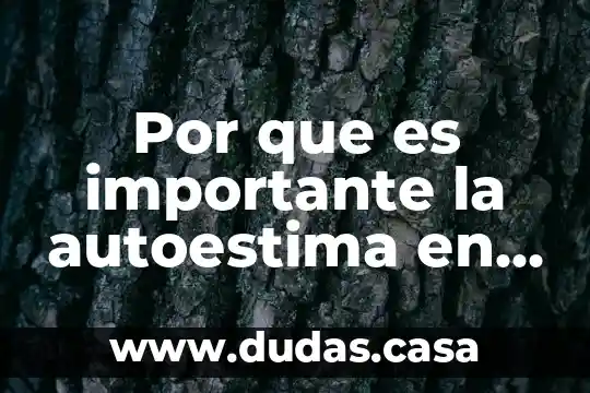 Por que es importante la autoestima en el ser humano