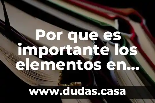 Por que es importante los elementos en nuestro cuerpo