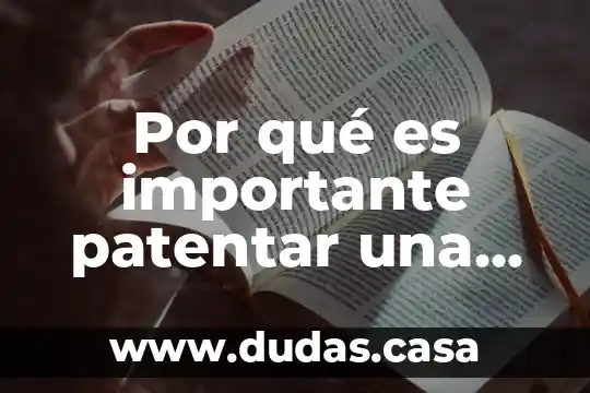 Por qué es importante patentar una innovación