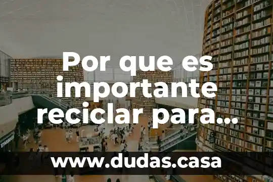 Por que es importante reciclar para futuras generaciones