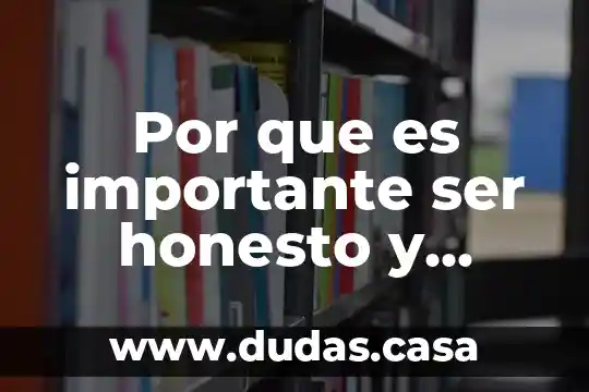 Por que es importante ser honesto y respetuoso
