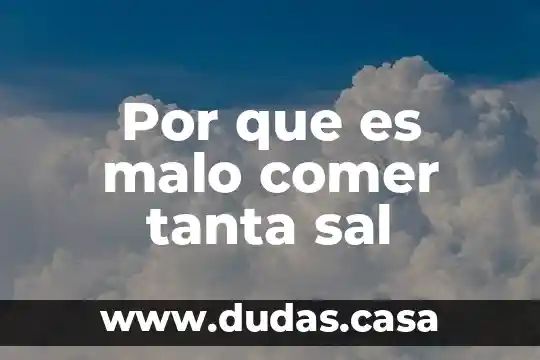 Por que es malo comer tanta sal