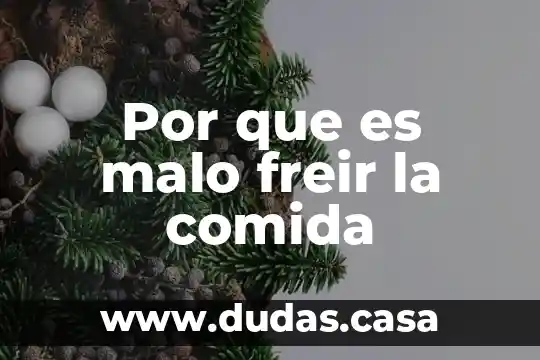Por que es malo freir la comida