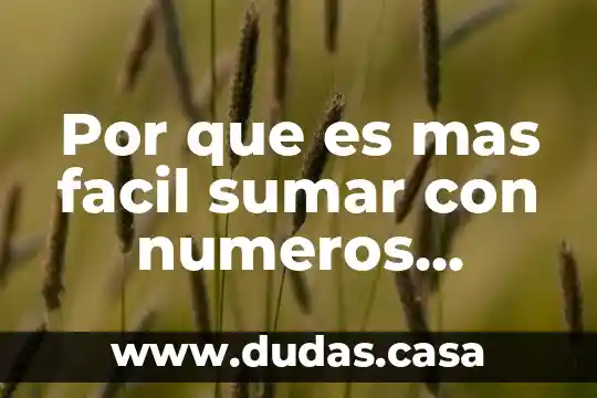 Por que es mas facil sumar con numeros amigables