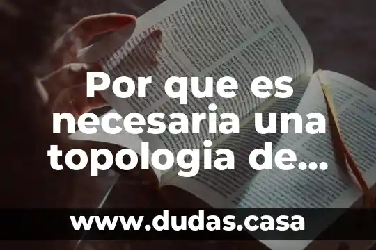 Por que es necesaria una topologia de red