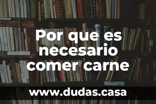 Por que es necesario comer carne